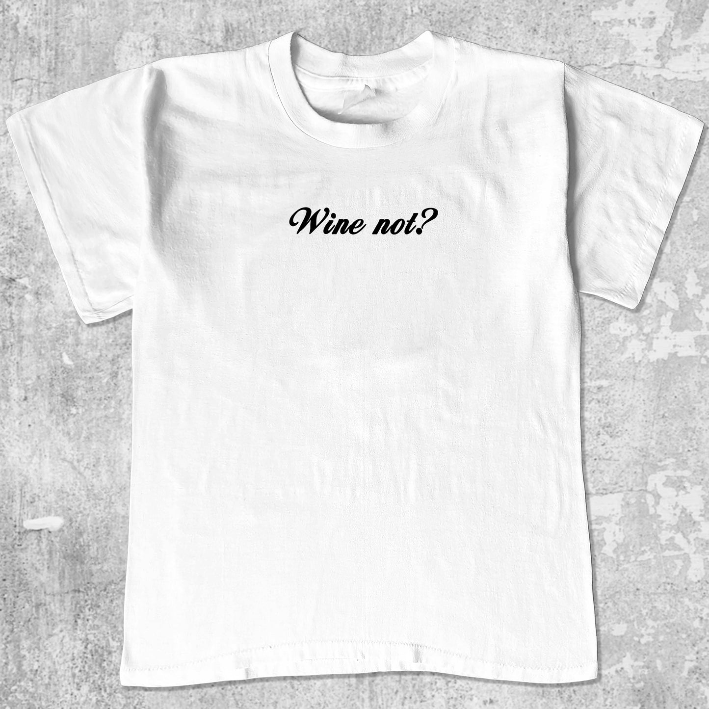 Wine Not graphic tee with cute and humorous print, funny and Vintage graphic. Perfect for friends. White shirt.