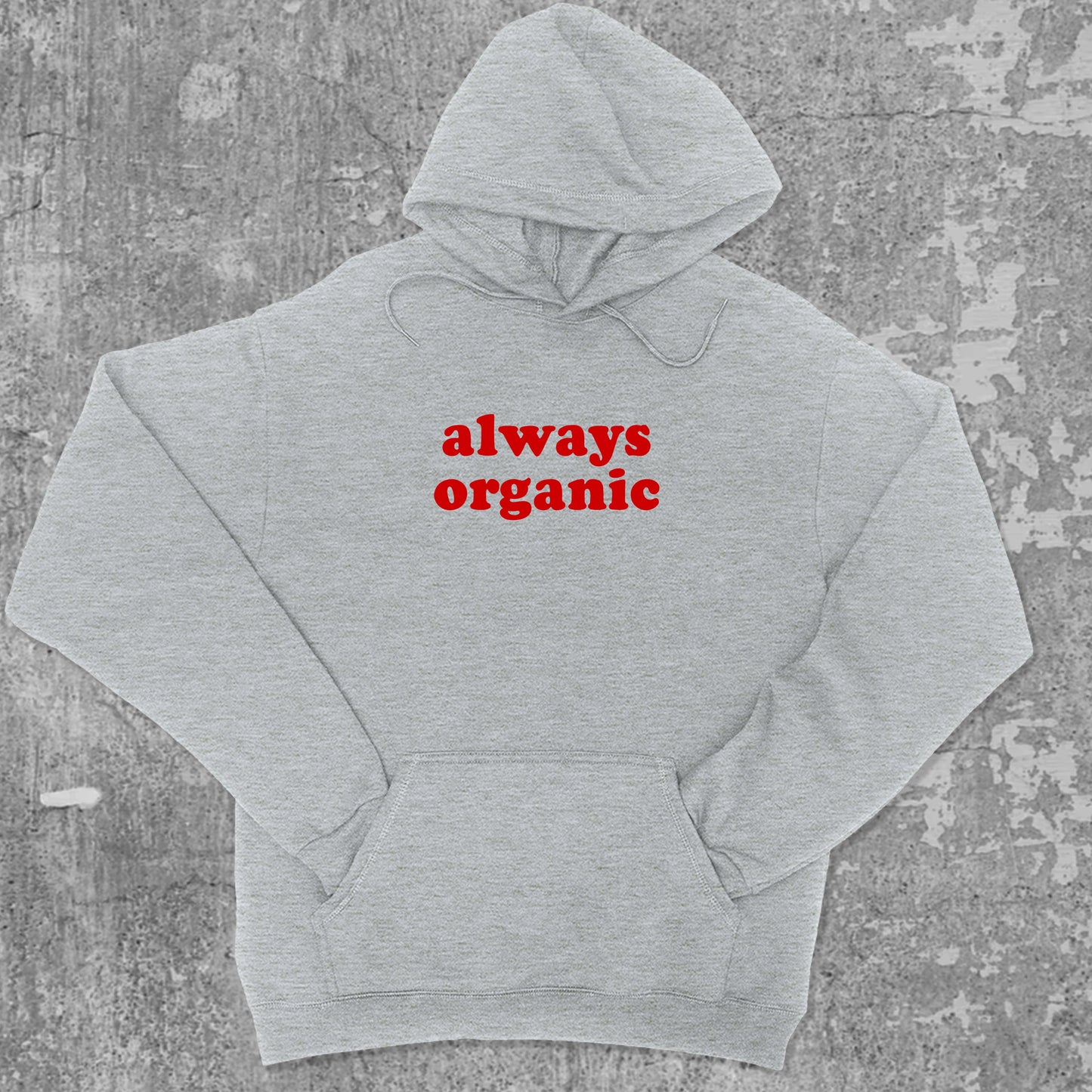 Always Organic graphic hoodie with funny and trendy artwork, casual streetwear with bold personality. Great for adults and gifting. Heather Grey hoodie.