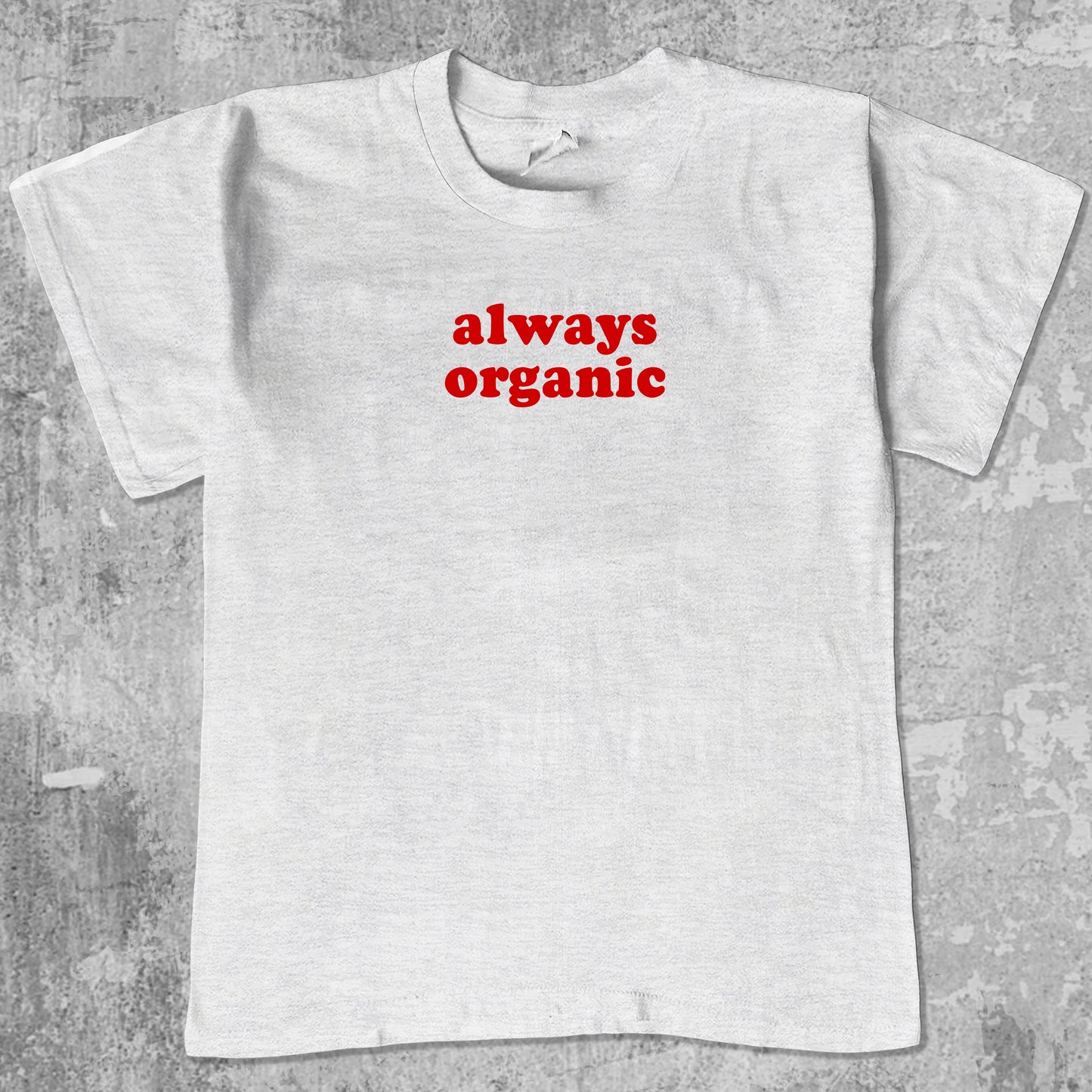 Always Organic graphic tee with cute and humorous print, funny and Vintage graphic. Perfect for friends. Ash Grey shirt.