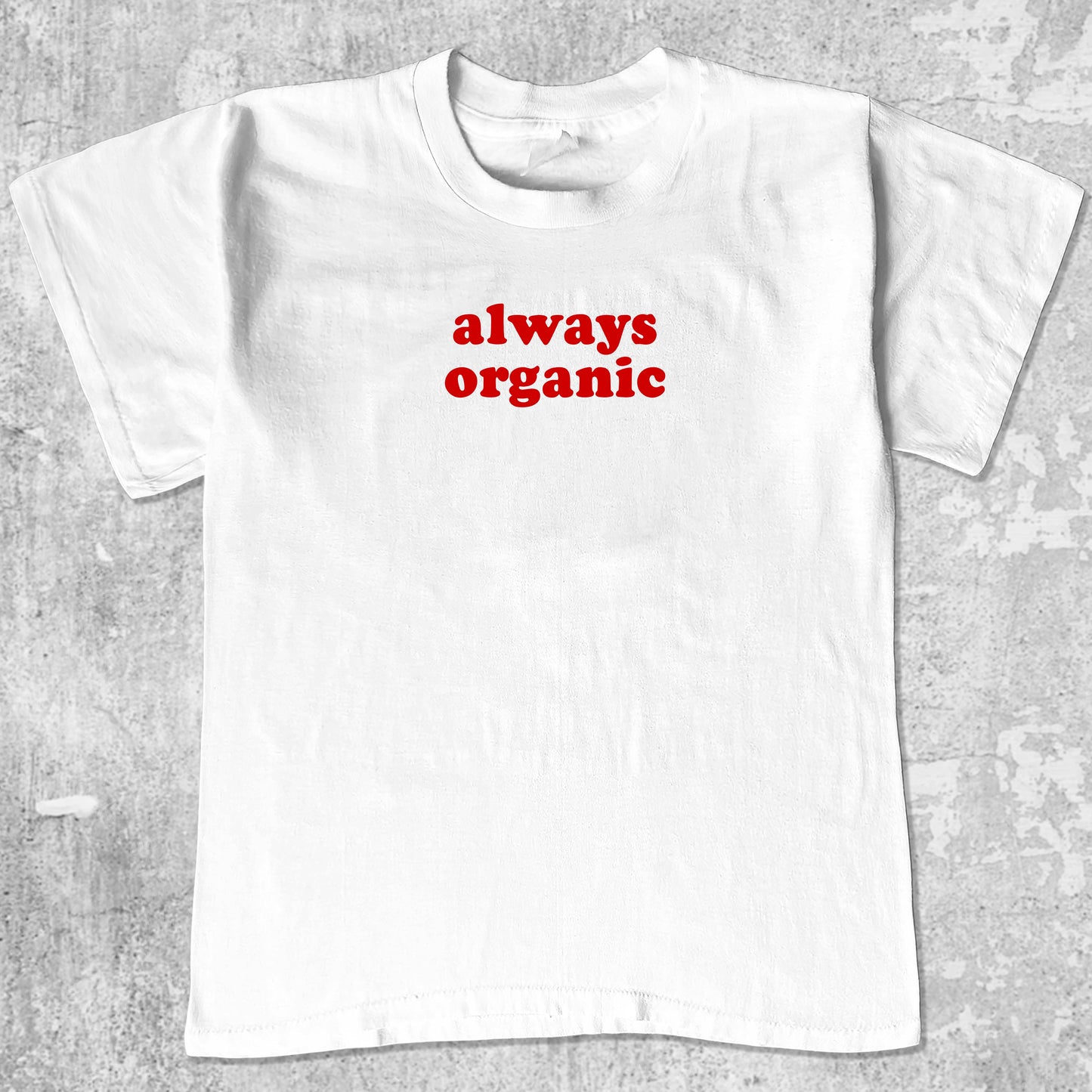 Always Organic graphic tee with cute and humorous print, funny and Vintage graphic. Perfect for friends. White shirt.