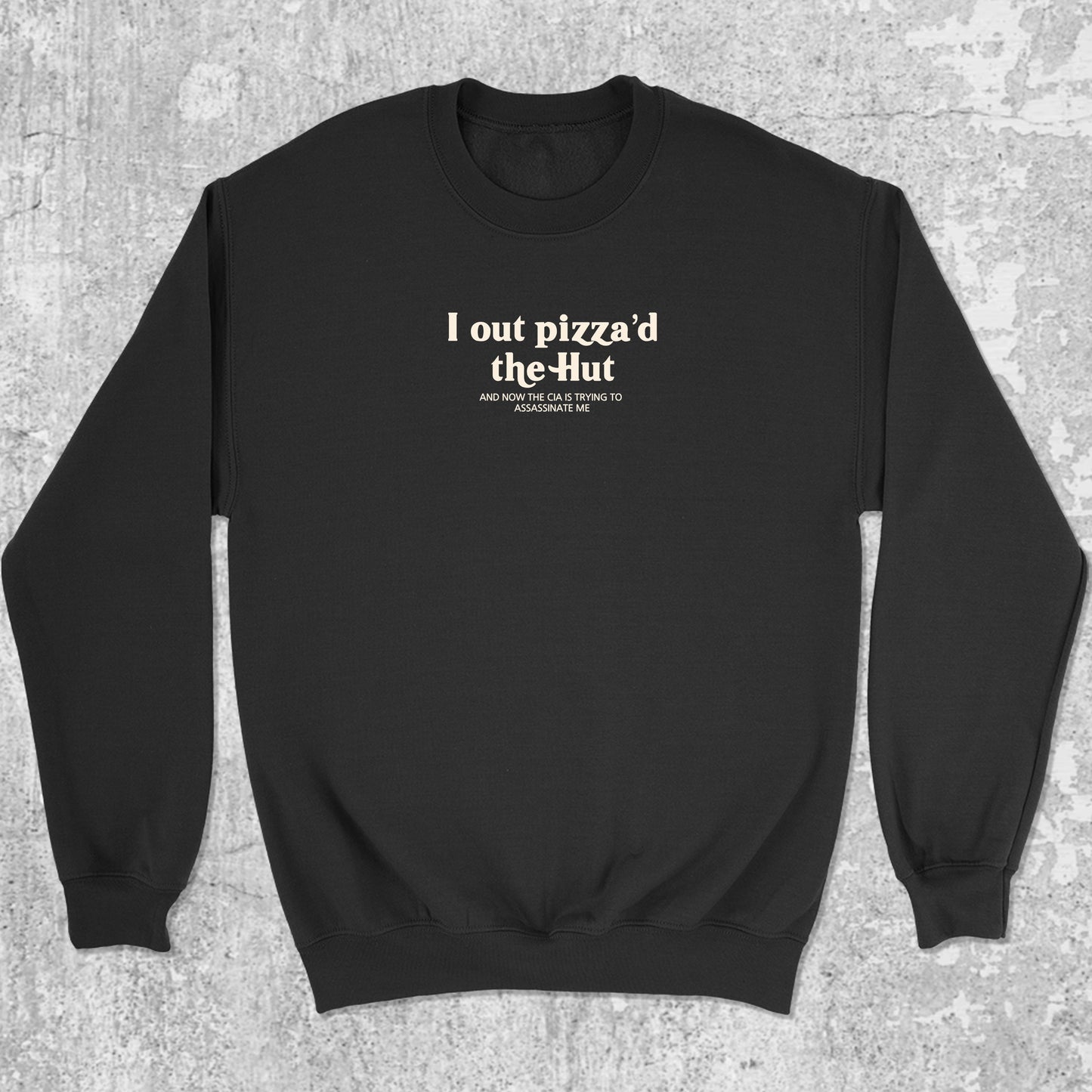 I Out Pizza'd The Hut graphic sweatshirt with bold and humorous print, warm and cozy graphic for everyday wear. Perfect for adults and gift-giving. Black pullover.