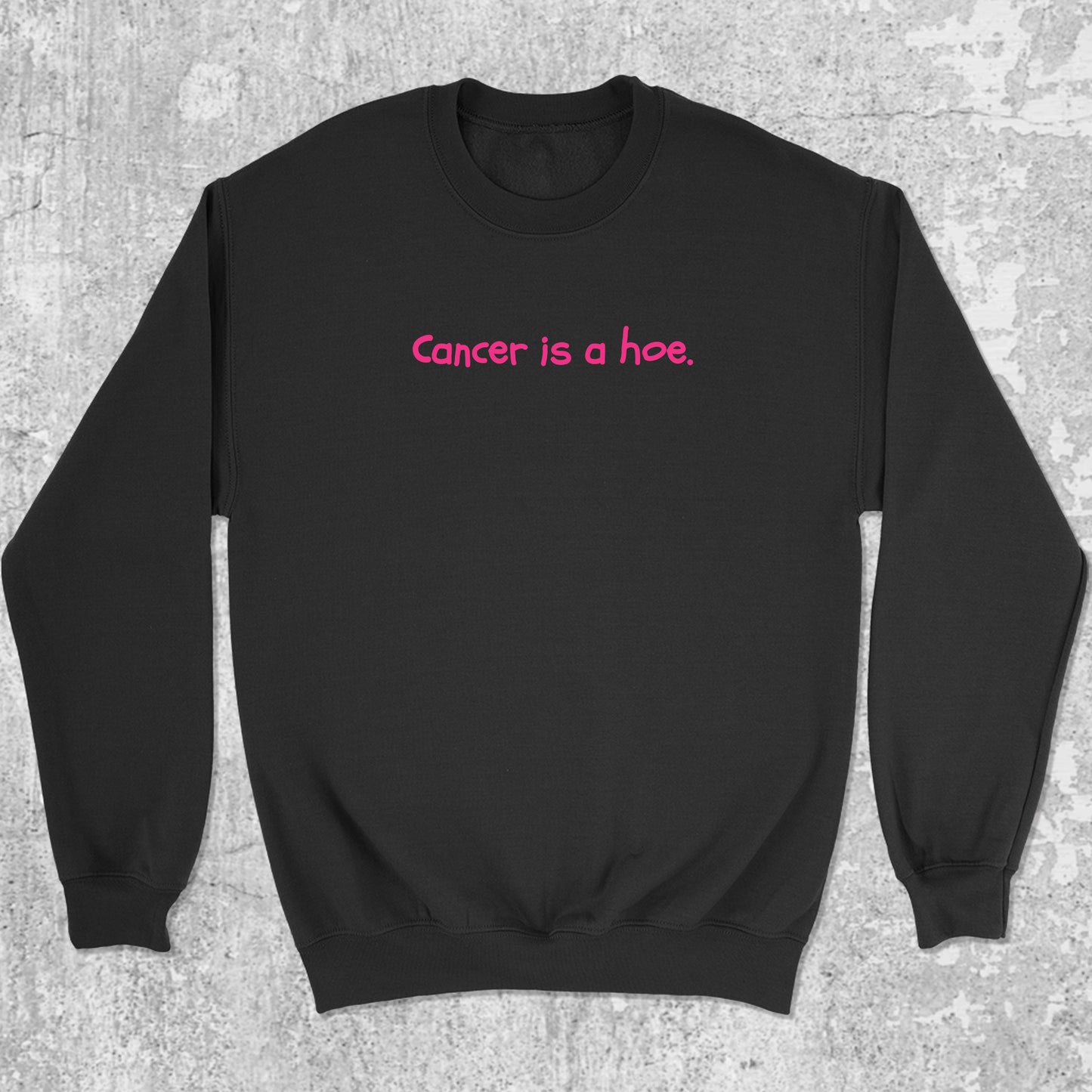 Cancer Is A Hoe graphic sweatshirt with bold and humorous print, warm and cozy graphic for everyday wear. Perfect for adults and gift-giving. Black pullover.