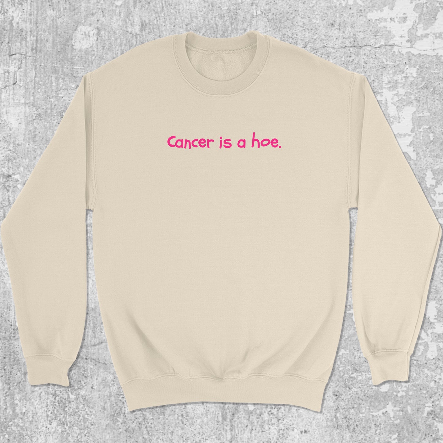 Cancer Is A Hoe graphic sweatshirt with bold and humorous print, warm and cozy graphic for everyday wear. Perfect for adults and gift-giving. Natural pullover.