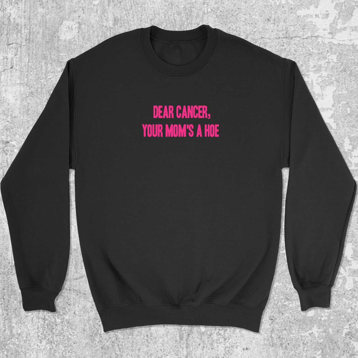 Dear Cancer Your Moms a Hoe graphic sweatshirt with bold and humorous print, warm and cozy graphic for everyday wear. Perfect for adults and gift-giving. Black pullover.
