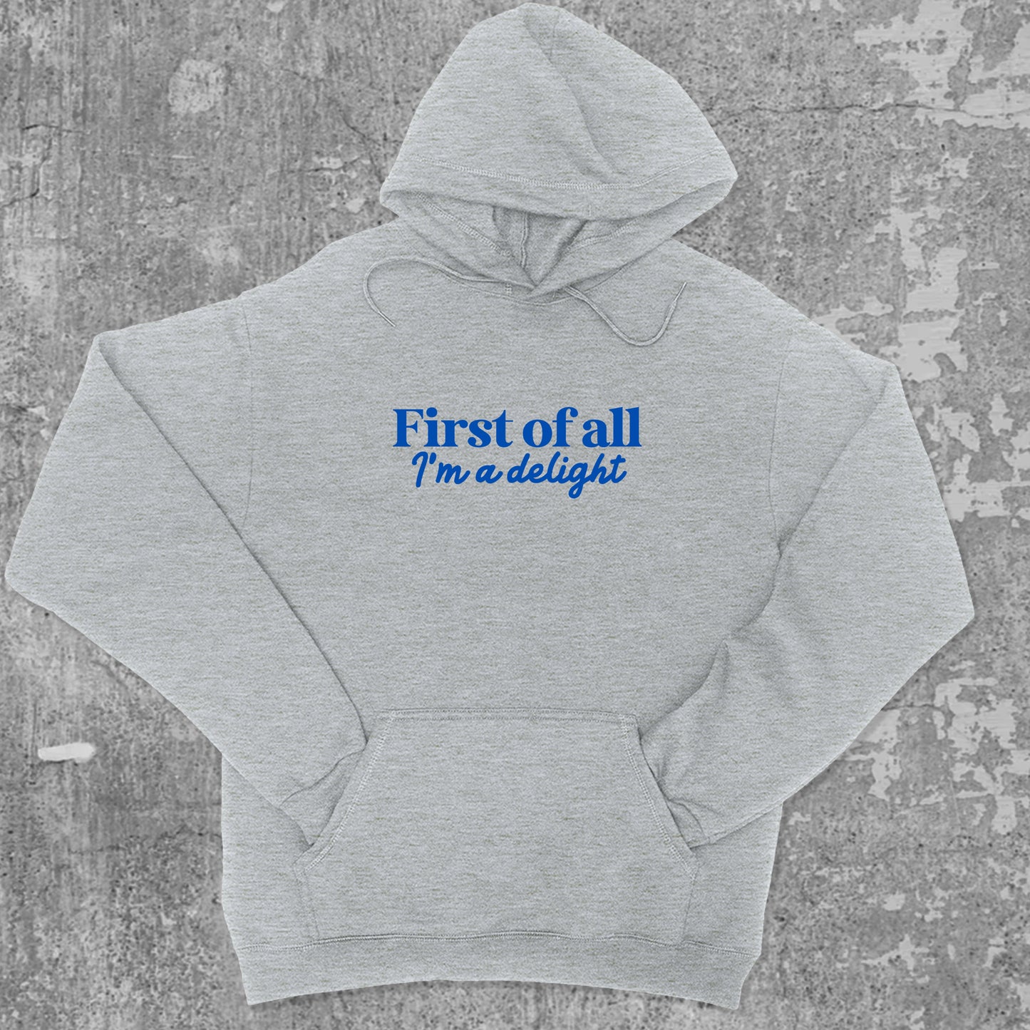 First of All I'm a Delight graphic hoodie with funny and trendy artwork, casual streetwear with bold personality. Great for adults and gifting. Heather Grey hoodie.