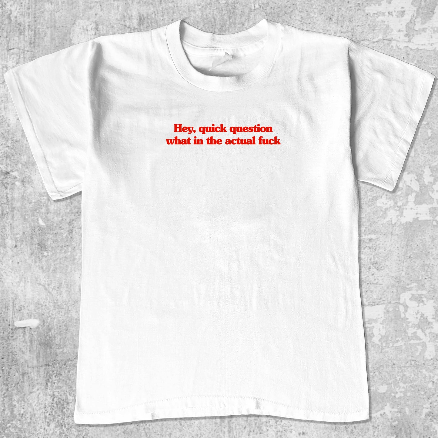 Hey quick question what in the actual fuck graphic tee with bold and humorous print, funny and trendy graphic. Perfect for adults and gift-giving. White shirt.