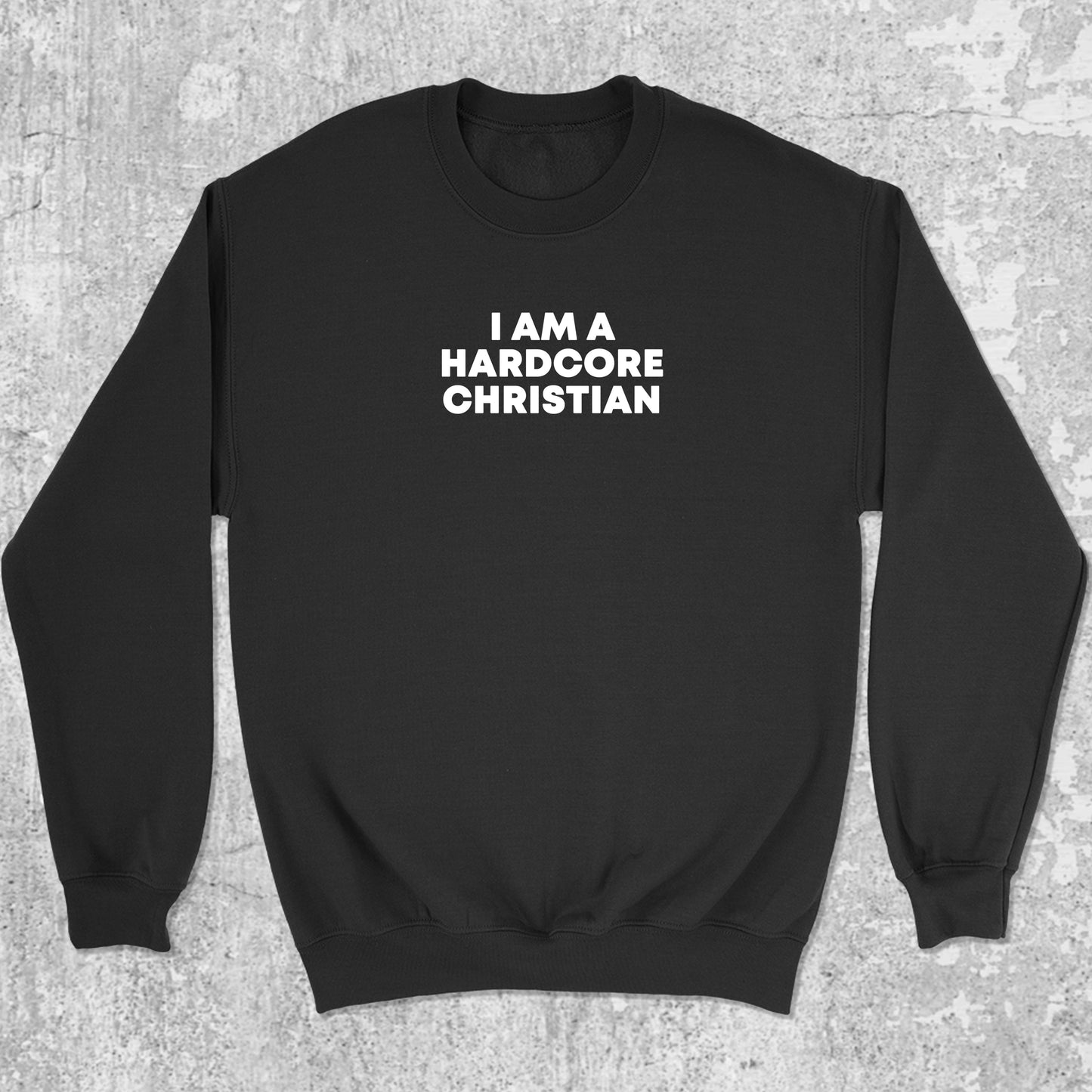 I am a hardcore christian graphic sweatshirt with bold and humorous print, warm and cozy graphic for everyday wear. Perfect gifts for friends and family. Black pullover.