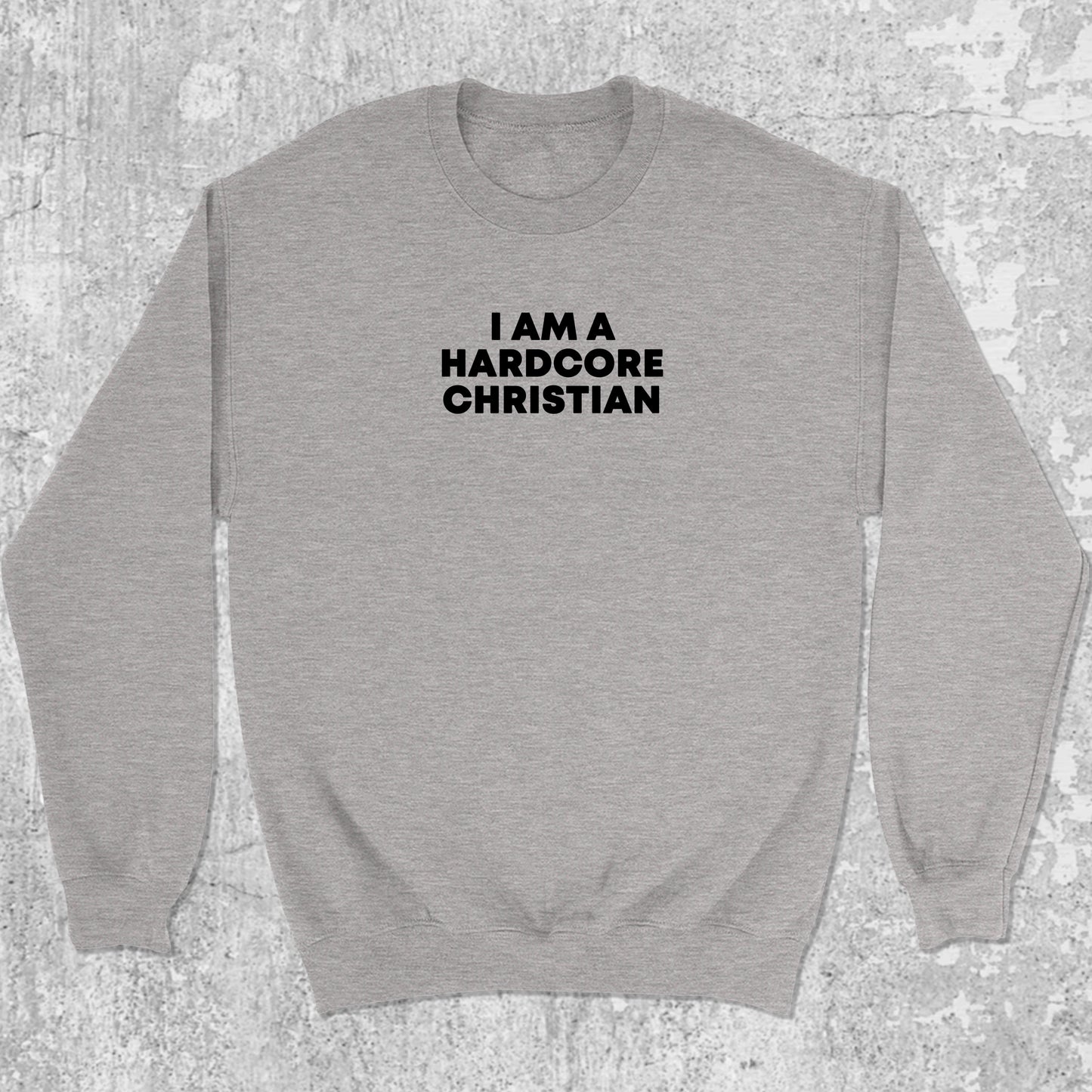 I am a hardcore christian graphic sweatshirt with bold and humorous print, warm and cozy graphic for everyday wear. Perfect gifts for friends and family. Heather Grey pullover.