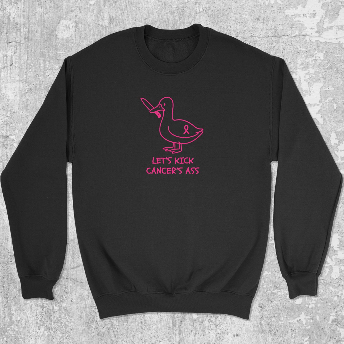 Let's Kick Cancers Ass graphic sweatshirt with bold and humorous print, warm and cozy graphic for everyday wear. Perfect for adults and gift-giving. Black pullover.