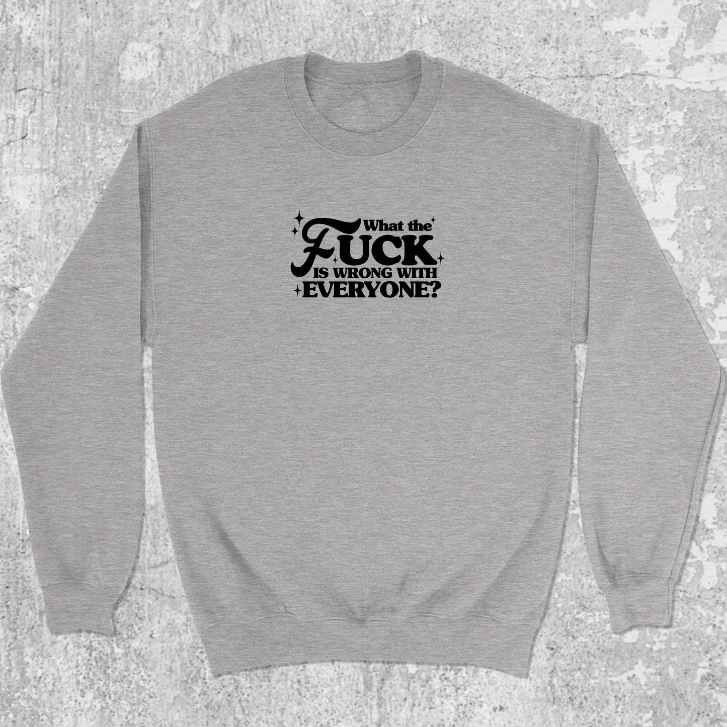 What the fuck is wrong with everyone graphic sweatshirt with bold and humorous print, warm and cozy graphic for everyday wear. Perfect for Christmas gifts for friends and family. Heather Grey pullover.
