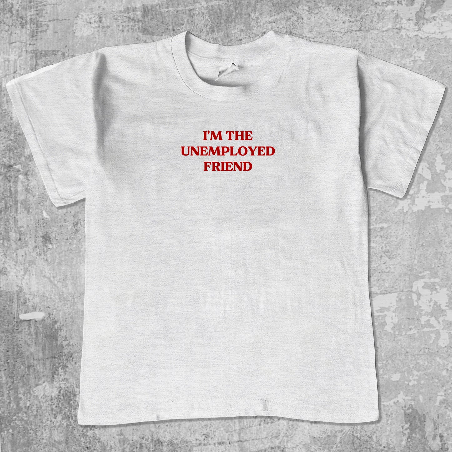 I'm The Unemployed Friend unisex graphic t-shirt. Vintage trending meme tee. Funny and unique graphic tees. I'm The Unemployed Friend graphi tee Ash Grey 1