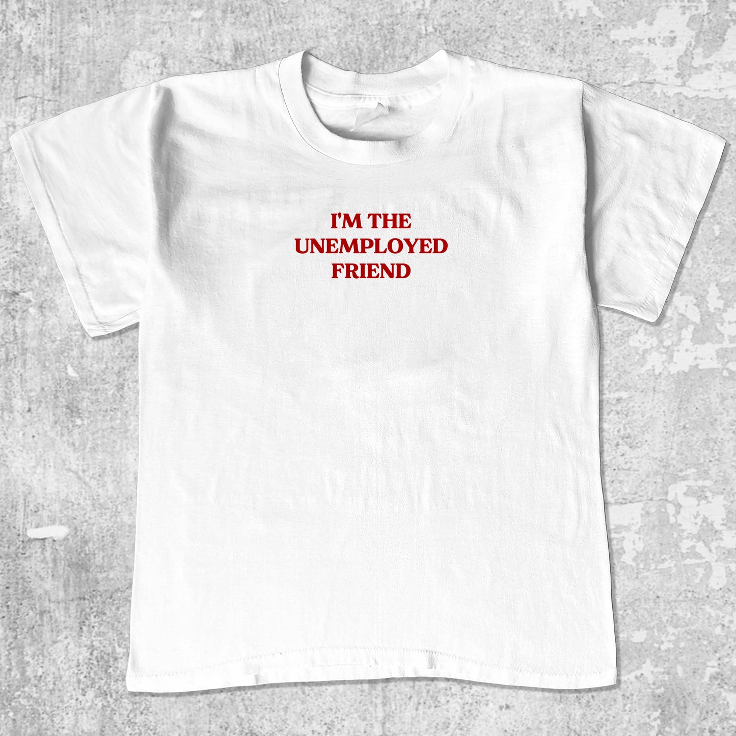 I'm The Unemployed Friend unisex graphic t-shirt. Vintage trending meme tee. Funny and unique graphic tees. I'm The Unemployed Friend graphi tee White 1