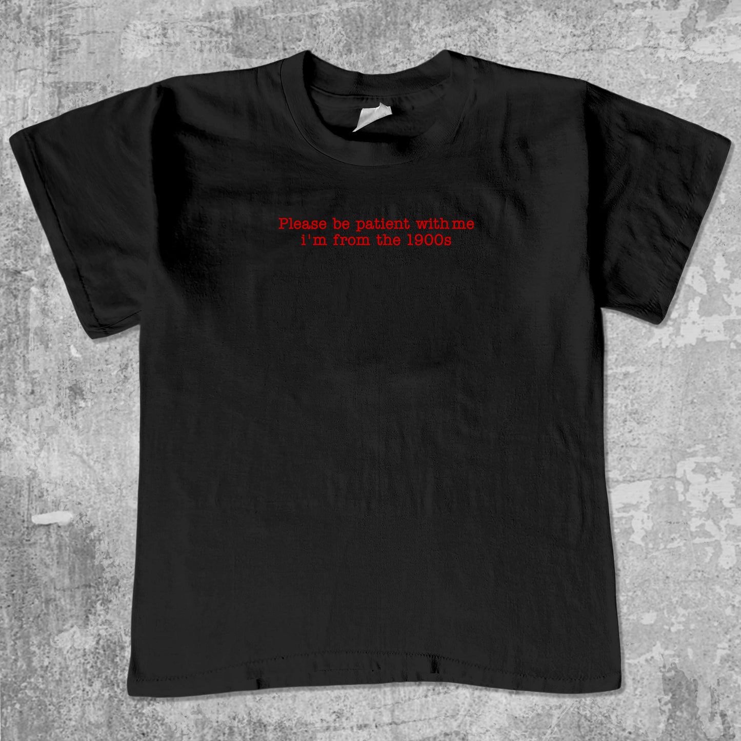 Please Be Patient With Me I'm From The 1900s unisex graphic t-shirt. Vintage trending meme tee. Funny and unique graphic tees. Please Be Patient With Me I'm From The 1900s graphi tee Black 1