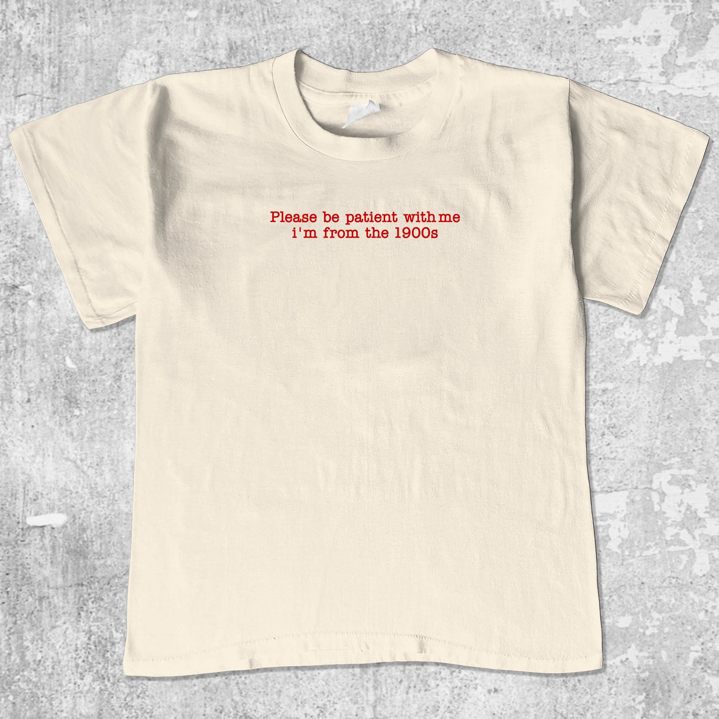 Please Be Patient With Me I'm From The 1900s unisex graphic t-shirt. Vintage trending meme tee. Funny and unique graphic tees. Please Be Patient With Me I'm From The 1900s graphi tee Cream 1