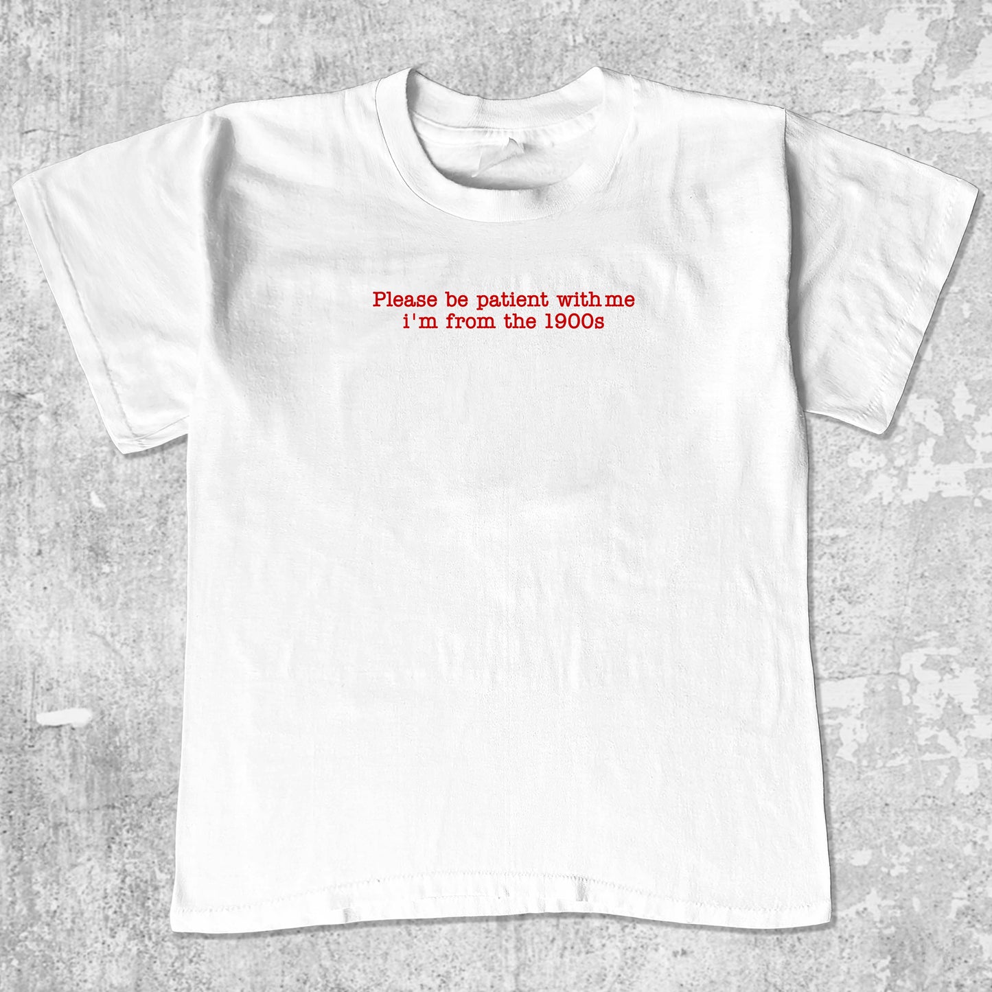 Please Be Patient With Me I'm From The 1900s unisex graphic t-shirt. Vintage trending meme tee. Funny and unique graphic tees. Please Be Patient With Me I'm From The 1900s graphi tee White 1