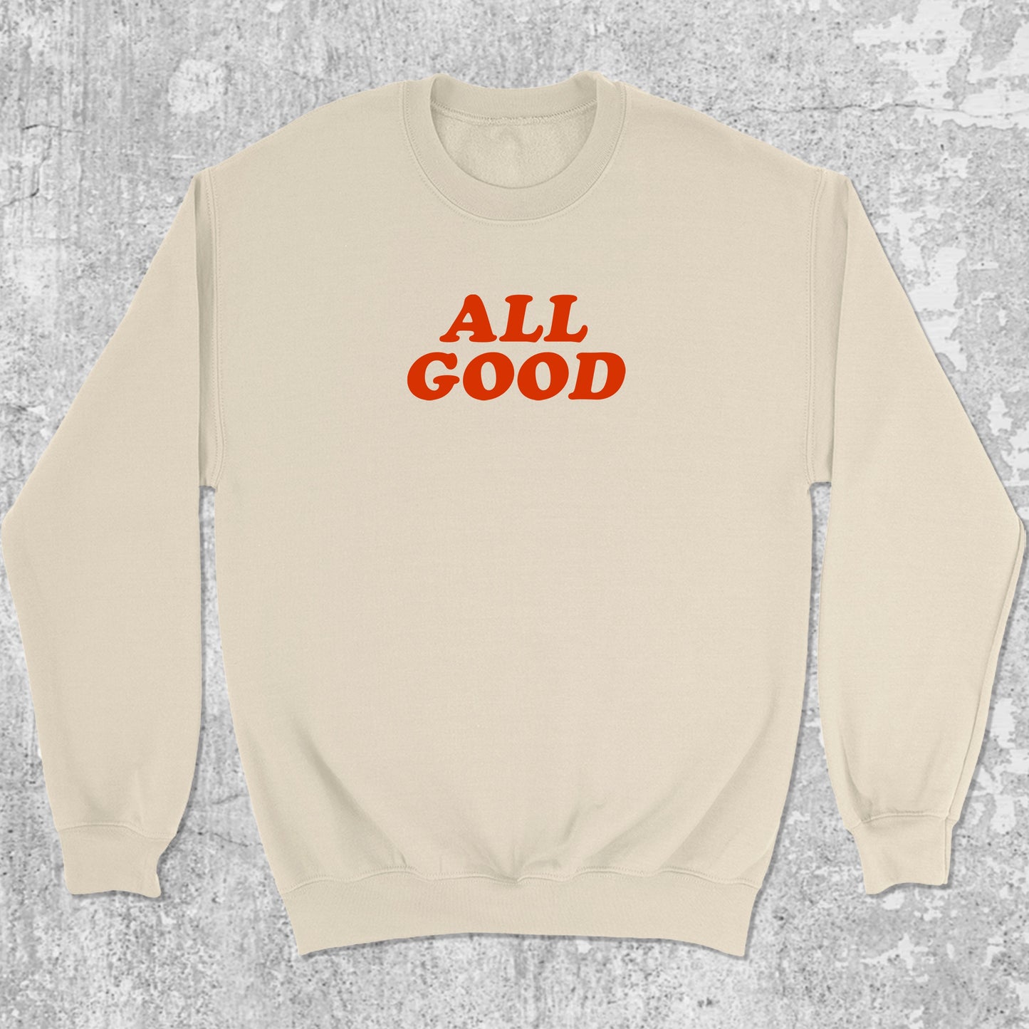 ALL GOOD graphic sweatshirt with bold and humorous print, warm and cozy graphic for everyday wear. Perfect gifts for friends and family. Natural pullover.