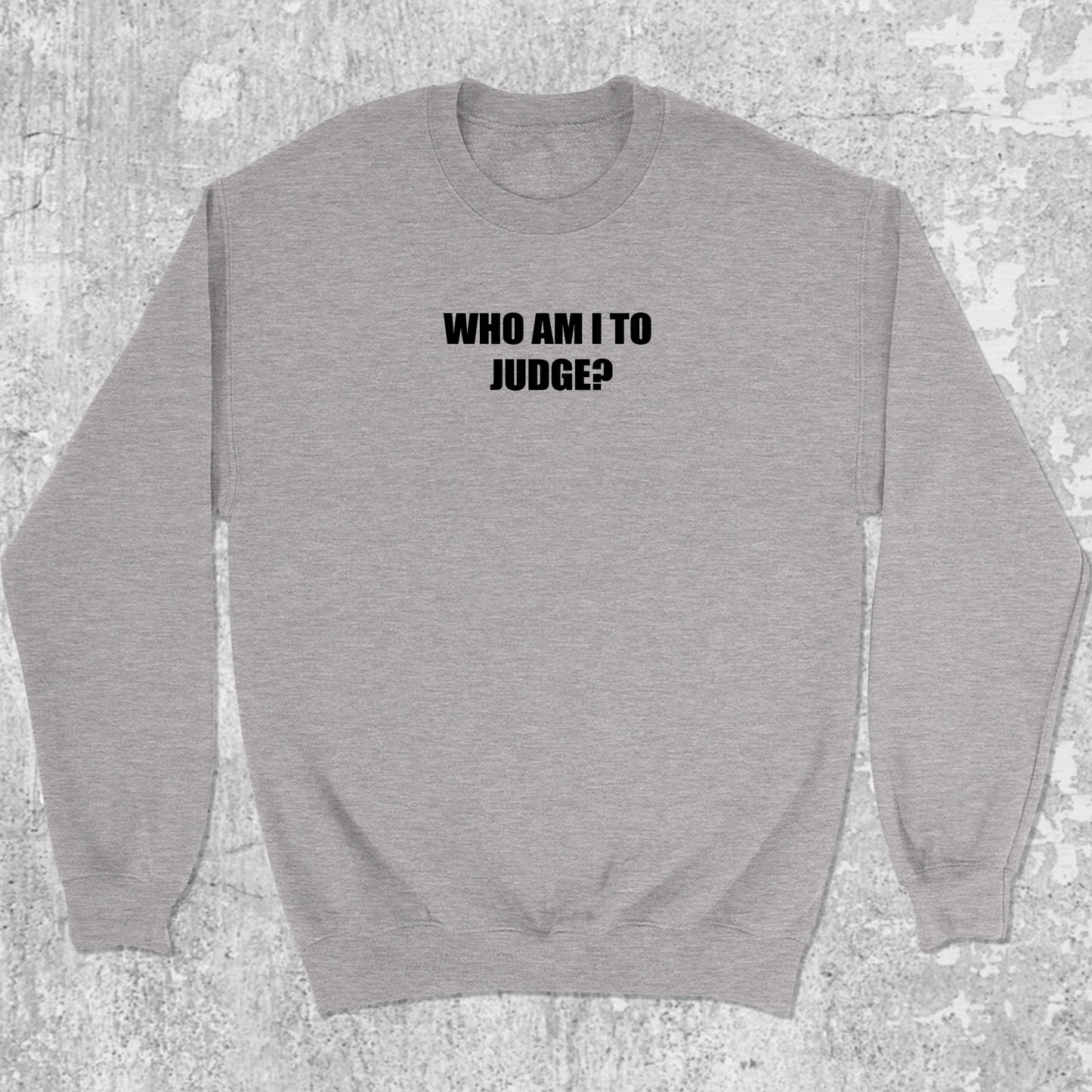 Who Am I To Judge graphic sweatshirt with funny saying print, warm and cozy graphic for everyday wear. Perfect for adults and gift-giving. Heather Grey pullover.
