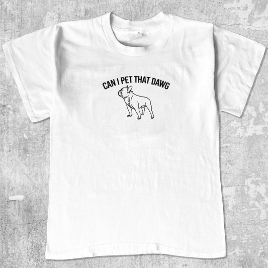 Can I Pet That Dawg graphic tee with funny bulldog print, funny and trendy graphic. Perfect for Christmas gifts for friends and family. White shirt.