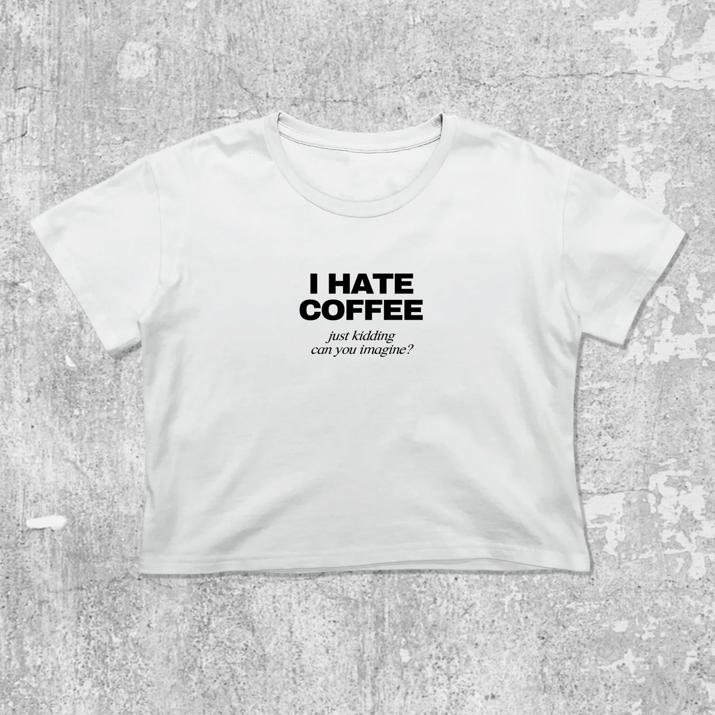 I Hate Coffee Just Kidding graphic crop tee with cute and trendy fit, featuring playful vintage graphic, stylish cut. White crop t-shirt
