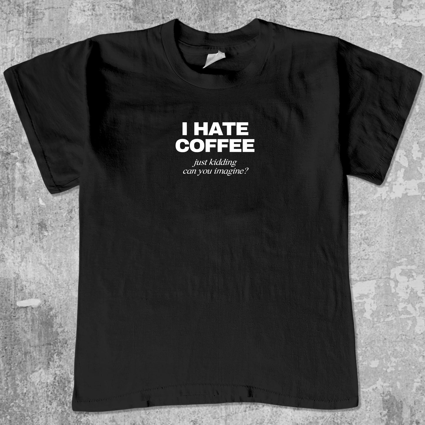 I Hate Coffee Just Kidding graphic tee. Retro and Vintage funny quotes graphic shirts. Perfect funny gift for Christmas. Black shirt.