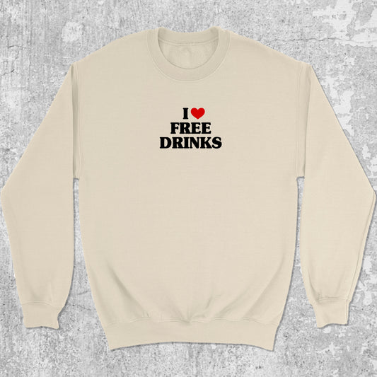 I Love Free Drinks graphic sweatshirt with bold and humorous print, warm and cozy graphic for everyday wear. Perfect gifts for friends and family. Natural pullover.