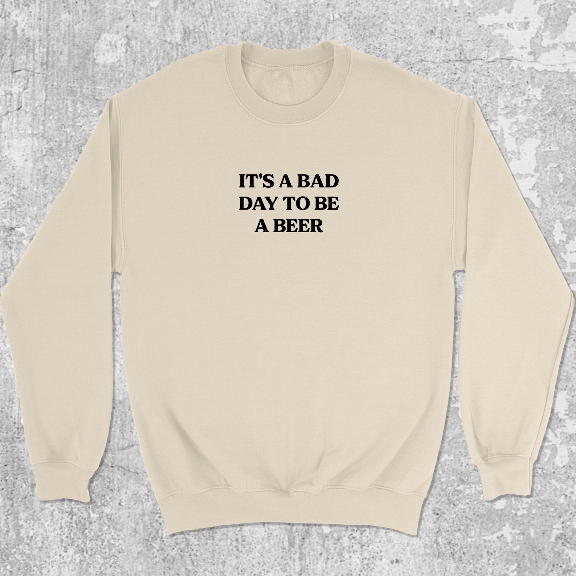 It's A Bad Day To Be A Beer graphic sweatshirt with bold and humorous print, warm and cozy graphic for everyday wear. Perfect gifts for friends and family. Natural pullover.