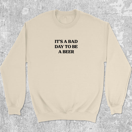 It's A Bad Day To Be A Beer graphic sweatshirt with bold and humorous print, warm and cozy graphic for everyday wear. Perfect gifts for friends and family. Natural pullover.