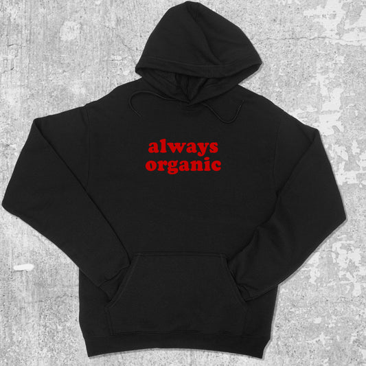 Always Organic graphic hoodie with funny and trendy artwork, casual streetwear with bold personality. Great for adults and gifting. Black hoodie.