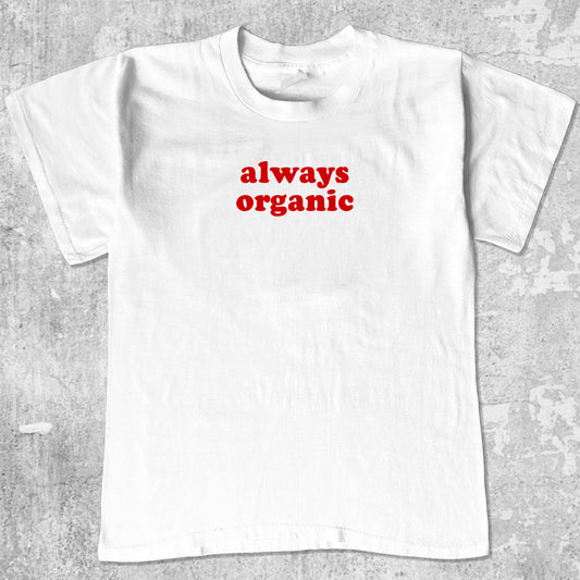 Always Organic graphic tee with cute and humorous print, funny and Vintage graphic. Perfect for friends. White shirt.