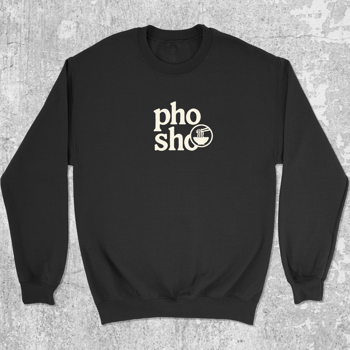 Pho Sho graphic sweatshirt with bold and humorous print, warm and cozy graphic for everyday wear. Perfect funny gift for Christmas. Black pullover.