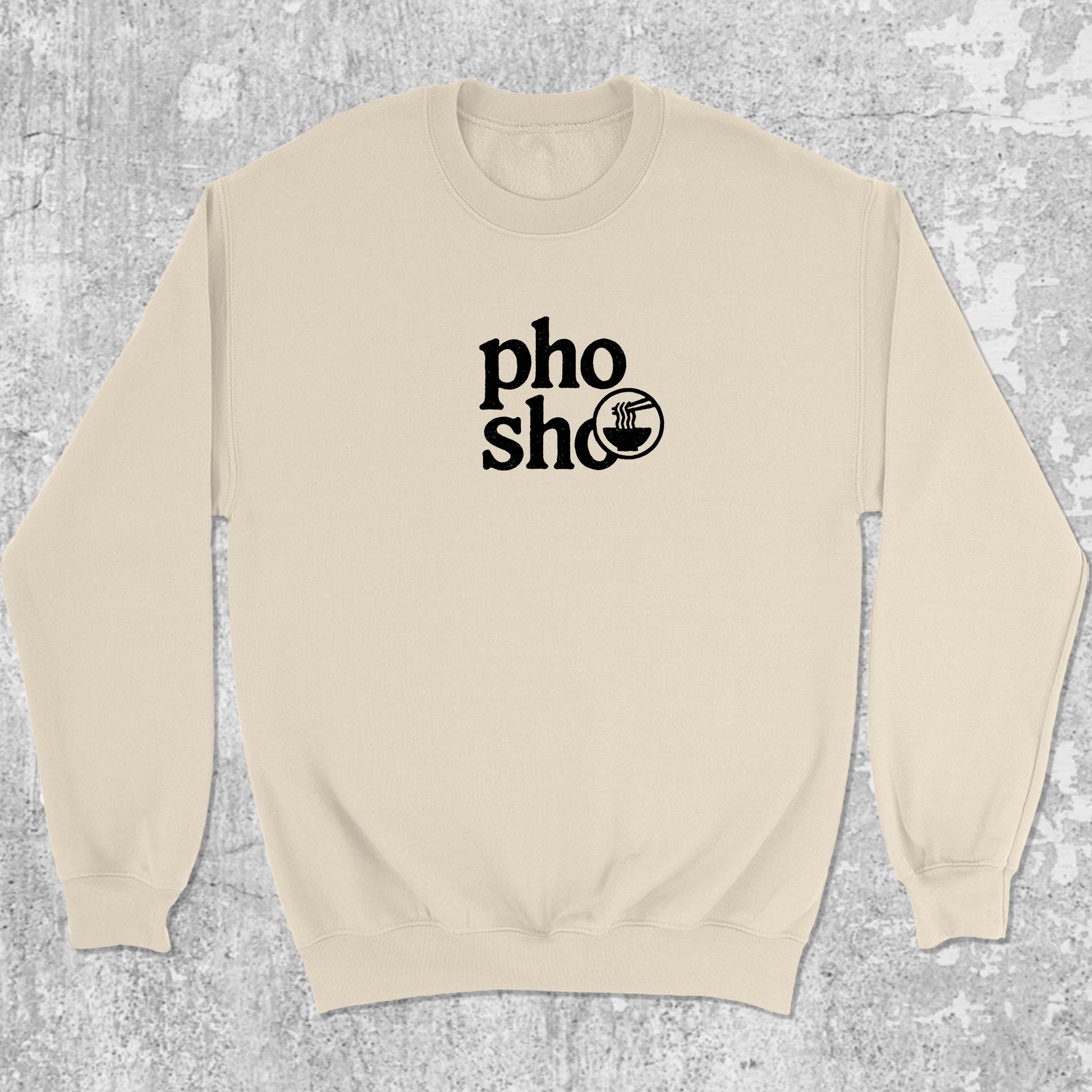 Pho Sho graphic sweatshirt with bold and humorous print, warm and cozy graphic for everyday wear. Perfect funny gift for Christmas. Natural pullover.
