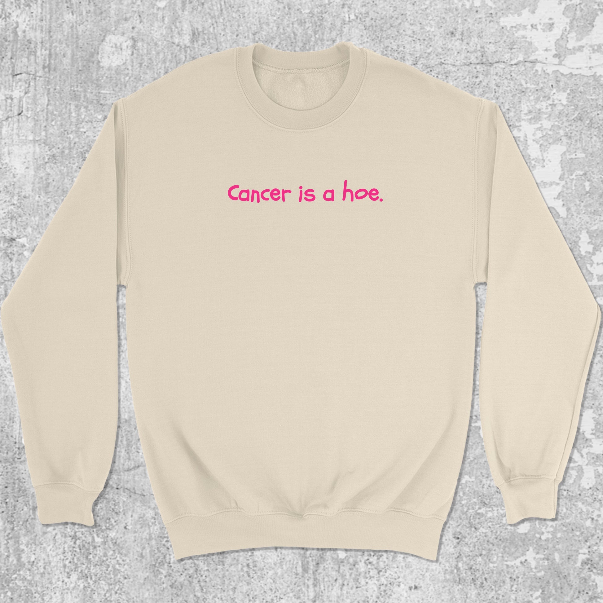 Cancer Is A Hoe graphic sweatshirt with bold and humorous print, warm and cozy graphic for everyday wear. Perfect for adults and gift-giving. Natural pullover.