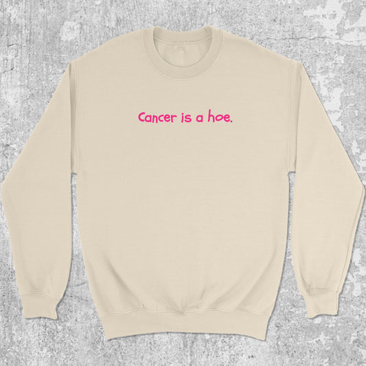 Cancer Is A Hoe graphic sweatshirt with bold and humorous print, warm and cozy graphic for everyday wear. Perfect for adults and gift-giving. Natural pullover.
