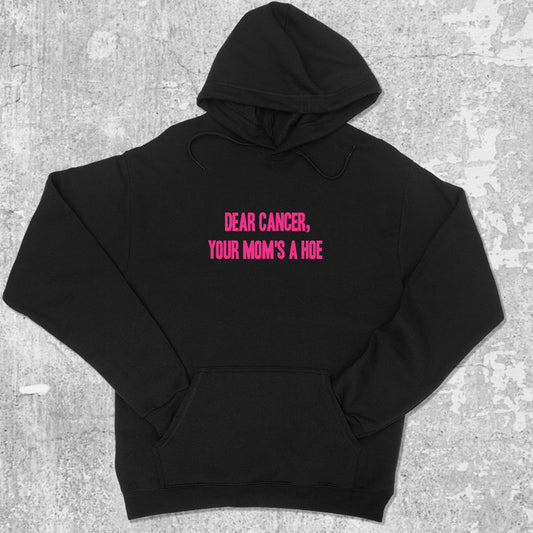 Dear Cancer Your Moms a Hoe graphic hoodie with funny and trendy artwork, casual streetwear with bold personality. Great for adults and gifting. Black hoodie.