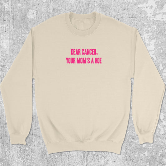Dear Cancer Your Moms a Hoe graphic sweatshirt with bold and humorous print, warm and cozy graphic for everyday wear. Perfect for adults and gift-giving. Natural pullover.