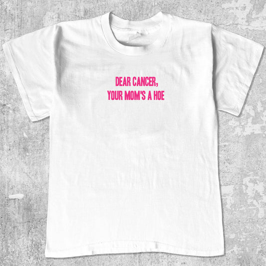 Dear Cancer Your Moms a Hoe graphic tee with funny cancer print, funny and trendy graphic. Perfect for adults and gift-giving. White shirt.