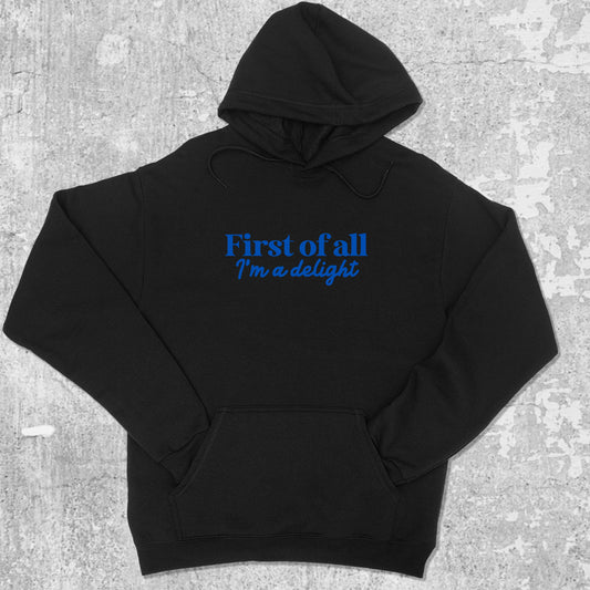 First of All I'm a Delight graphic hoodie with funny and trendy artwork, casual streetwear with bold personality. Great for adults and gifting. Black hoodie.