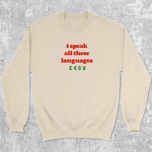 I speak all these languages graphic sweatshirt with bold and humorous print, warm and cozy graphic for everyday wear. Perfect for adults and gift-giving. Natural pullover.