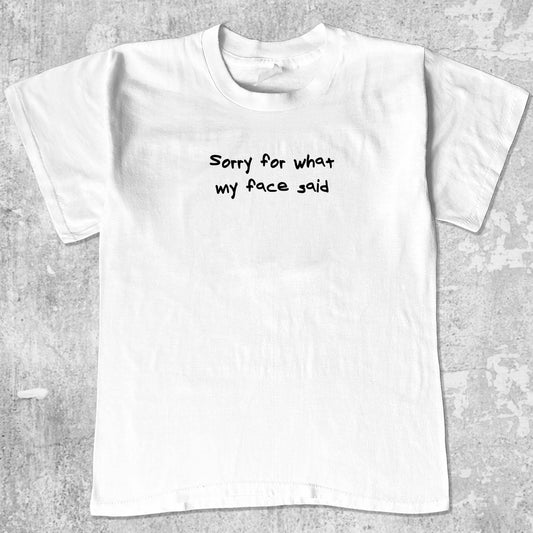 Sorry for what my face said graphic tee. Retro and Vintage funny quotes graphic shirts. Perfect funny gift for Christmas. White shirt.