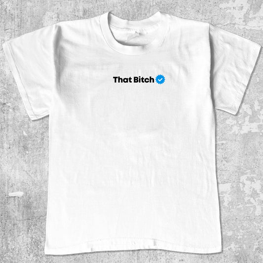 That Bitch graphic tee with bold and humorous print, funny and trendy graphic. Perfect for adults and gift-giving. White shirt.