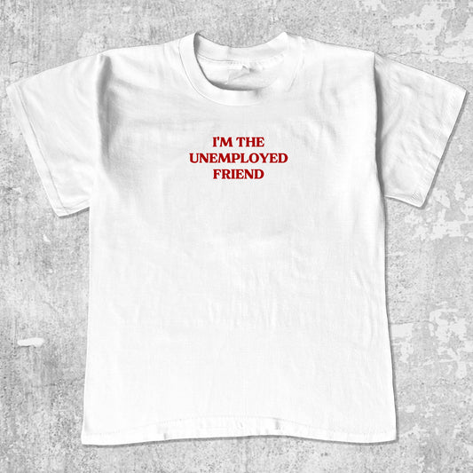 I'm The Unemployed Friend unisex graphic t-shirt. Vintage trending meme tee. Funny and unique graphic tees. I'm The Unemployed Friend graphi tee White 1