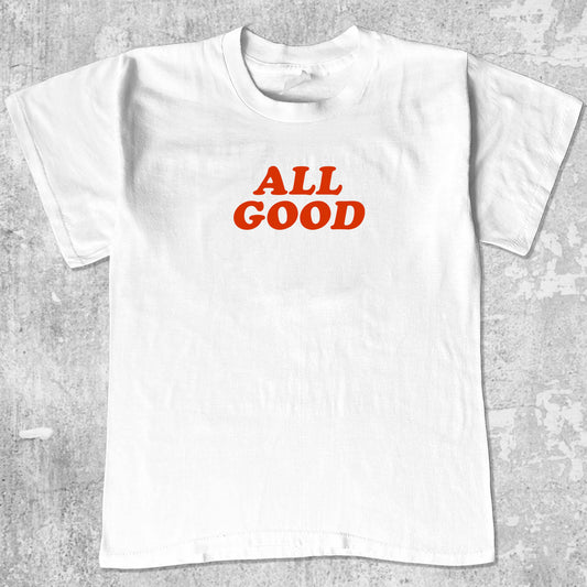 ALL GOOD graphic tee with bold and humorous print, funny and trendy graphic. Perfect gifts for friends and family. White shirt.